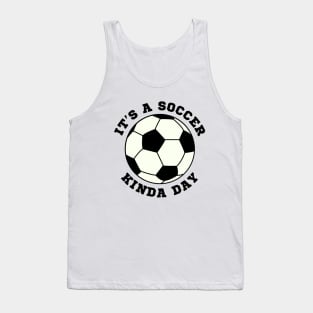 Its A Soccer Kinda Day Tank Top